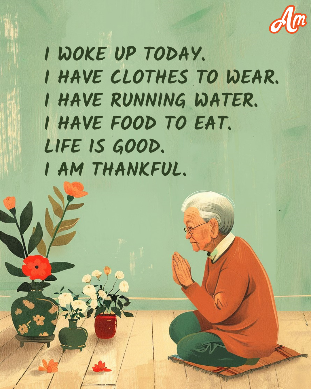 I Woke Up Today, I Have Clothes to Wear, I Have Running Water, I Have Food to Eat, Life Is Good, I Am Thankful